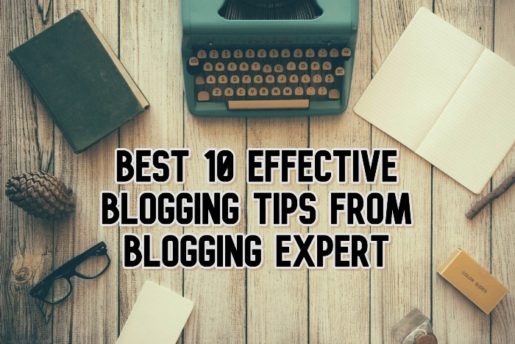 Best 10 Effective Blogging Tips From Blogging Expert