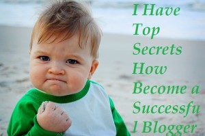 11 Top Secrets How Become a Successful Blogger