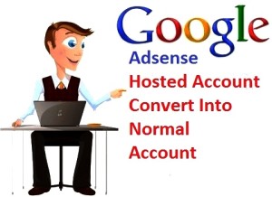 How Convert Hosted Google AdSense Account into Normal Account