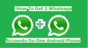 How to Run Multiple Accounts of Whatsapp on Same Android Phone