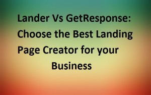 Lander Vs GetResponse: Choose the best Landing Page creator for your business