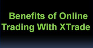 Benefits of Online Trading With XTrade
