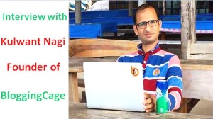 Interview with Kulwant Nagi Founder of BloggingCage