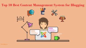 Top 10 Best Content Management System for Blogging