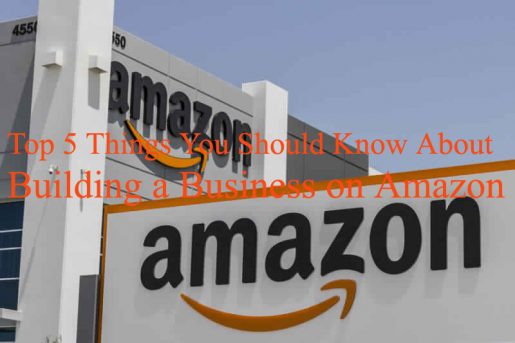5 Things You Should Know About Building a Business on Amazon