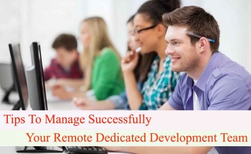 Tips To Manage Successfully Your Remote Dedicated Development Team