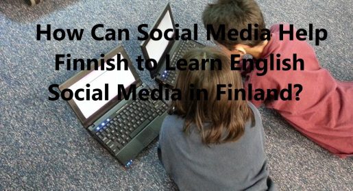 How Can Social Media Help Finnish to Learn English Social Media in Finland?