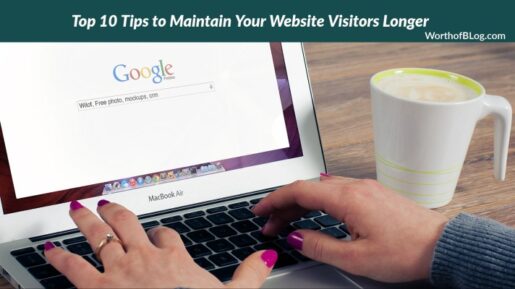 Top 10 Tips to Maintain Your Website Visitors Longer